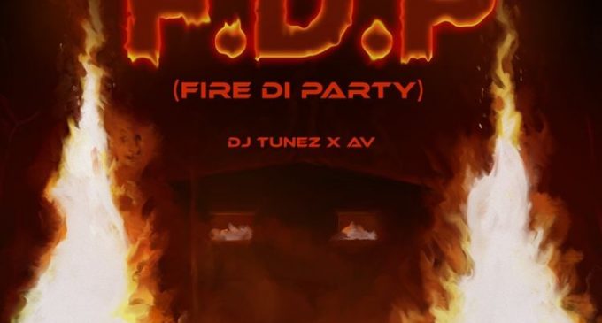 DJ Tunez – FDP (Fire Di Party) ft AV